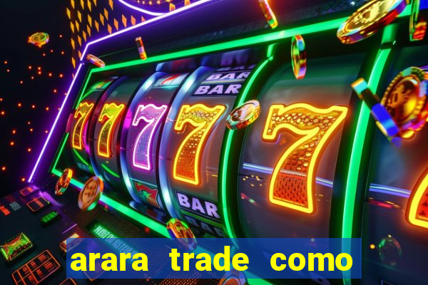 arara trade como ganhar dinheiro